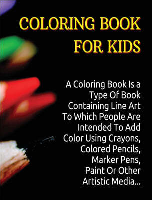 Coloring Book for Kids: A Coloring Book Is a Type Of Book Containing Line Art To Which People Are Intended To Add Color Using Crayons, Colored