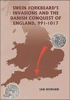 Swein Forkbeard's Invasions and the Danish Conquest of England, 991-1017