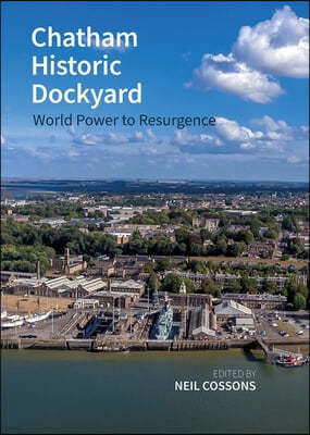 Chatham Historic Dockyard: World Power to Resurgence