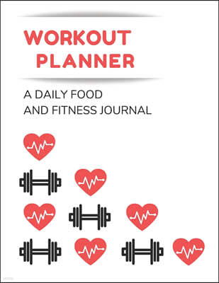 Workout and Weight Loss Planner: A Daily Food and Fitness Journal