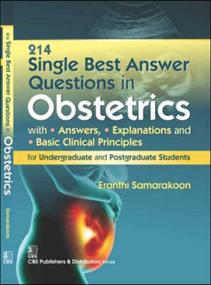 214 Single Best Answer Questions in Obstetrics: With Answers, Explanations, and Basic Clinical Principles for Undergraduate and Postgraduate Students