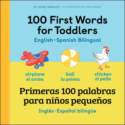 100 First Words for Toddlers: English-Spanish Bilingual: 100 Primeras Palabras Para Ninos Pequenos: Ingles - Espanol Bilingue