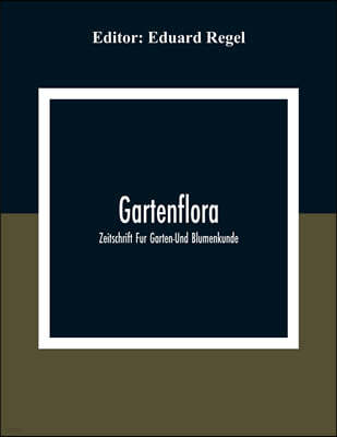 Gartenflora; Zeitschrift Fur Garten-Und Blumenkunde