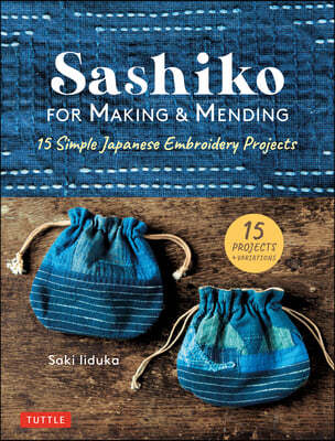 Sashiko for Making & Mending: 15 Simple Japanese Embroidery Projects