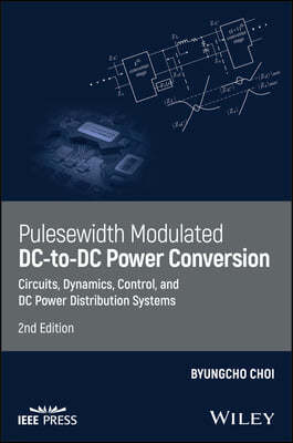 Pulsewidth Modulated DC-To-DC Power Conversion: Circuits, Dynamics, Control, and DC Power Distribution Systems