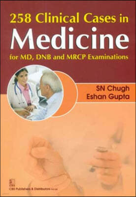 258 Clinical Cases in Medicine: For MD, Dnb and MRCP Examinations