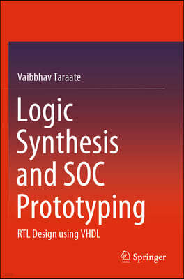 Logic Synthesis and Soc Prototyping: Rtl Design Using VHDL