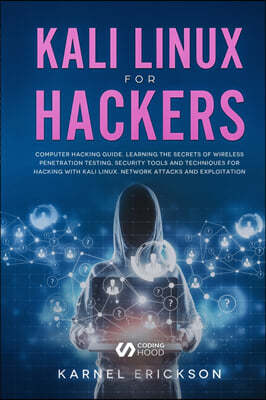 Kali Linux for Hackers: Computer hacking guide. Learning the secrets of wireless penetration testing, security tools and techniques for hackin
