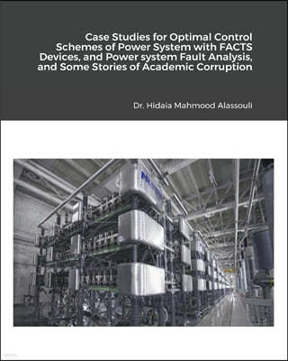 Case Studies for Optimal Control Schemes of Power System with FACTS Devices, and Power system Fault Analysis