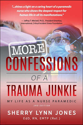 More Confessions of a Trauma Junkie: My Life as a Nurse Paramedic, 2nd Ed.