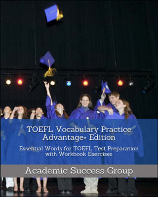 TOEFL Vocabulary Practice Advantage+ Edition: Essential Words for TOEFL Test Preparation with Workbook Exercises