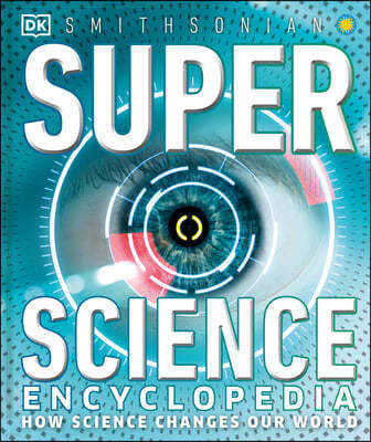 Super Science Encyclopedia: How Science Shapes Our World