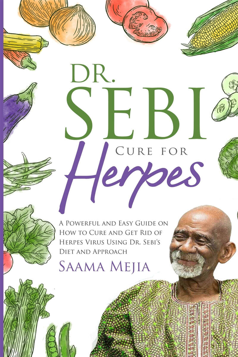 Dr. Sebi Cure for Herpes: A Powerful and Easy Guide on How to Cure and Get  Rid of Herpes Virus Using Dr. Sebi's Diet and Approach - YES24