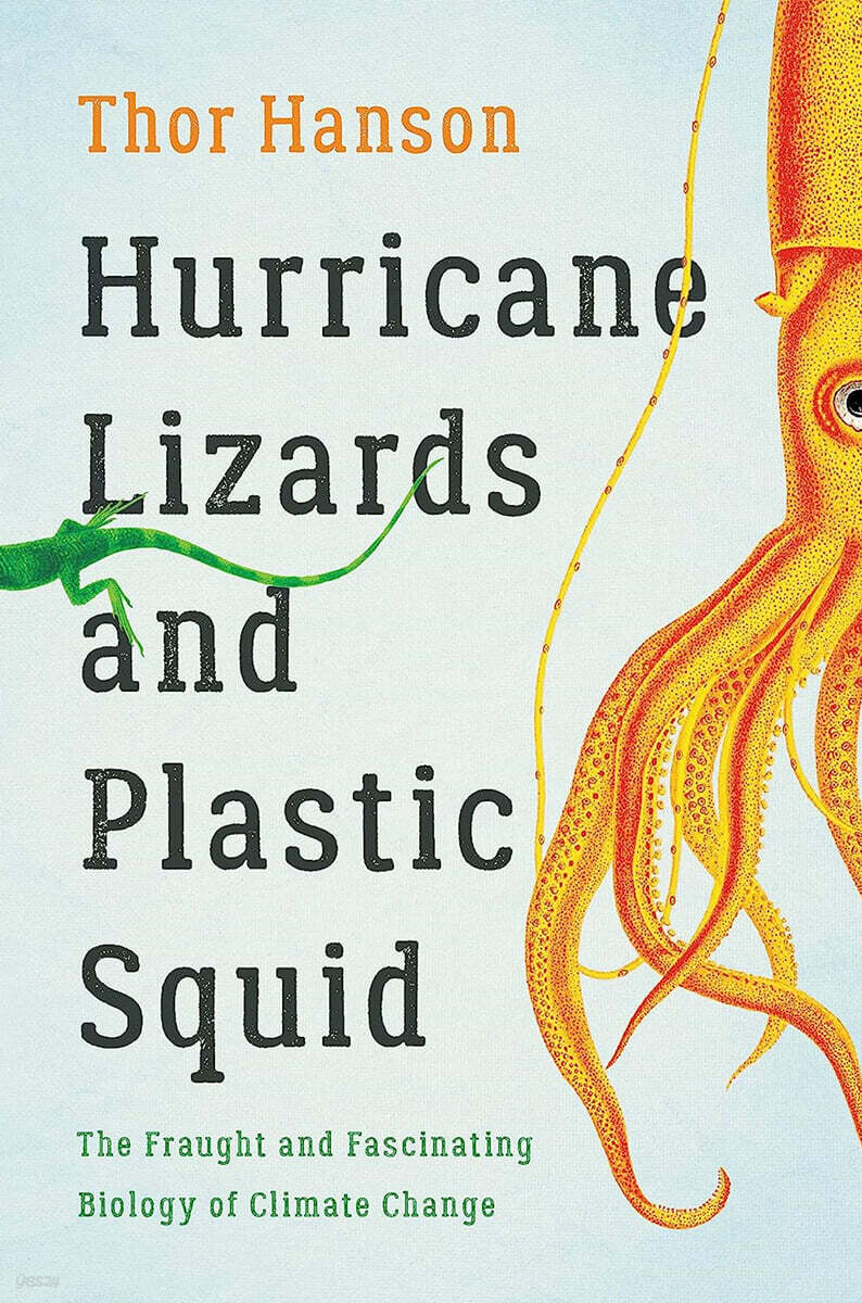 Hurricane Lizards and Plastic Squid: The Fraught and Fascinating Biology of Climate Change