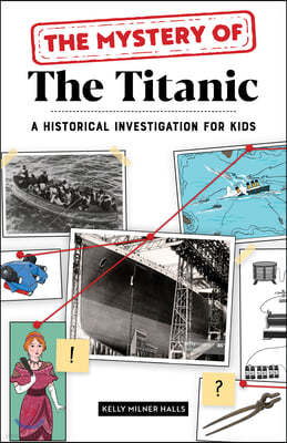 The Mystery of the Titanic: A Historical Investigation for Kids