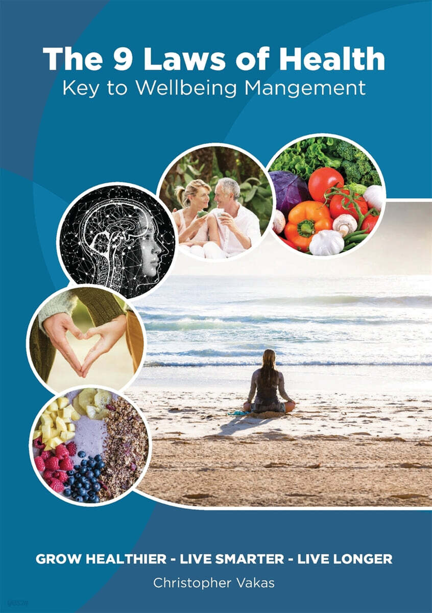 The 9 Laws of Health: Key to Wellbeing Management Grow Healthier - Live Smarter - Live longer