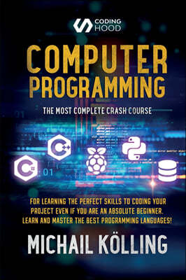 Computer programming: The Most Complete Crash Course for Learning The Perfect Skills To Coding Your Project Even If You Are an Absolute Begi