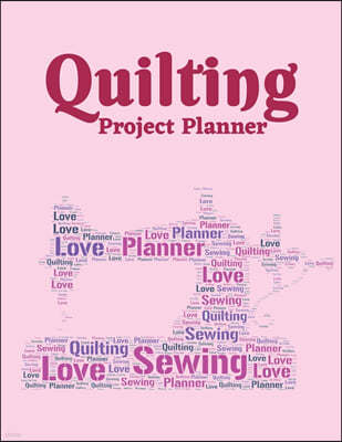 Quilting Project Planner: Sewing Project Organizer, Record Your Quilting Projects, Sewing Planner Journal/Notebook