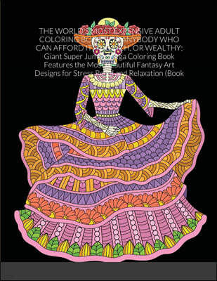 The World's Most Expensive Adult Coloring Book for Anybody Who Can Afford It, the Rich, or Wealthy: Giant Super Jumbo Mega Coloring Book Features the