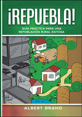 ¡ Repuebla ! - tapa blanda: Guia practica para una repoblacion rural exitosa