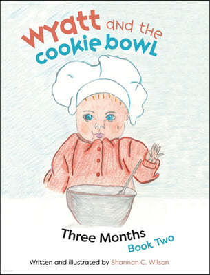 Wyatt and The Cookie Bowl: Book 2: Three Months