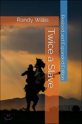 Twice a Slave: 2021 Revised and Expanded Edition
