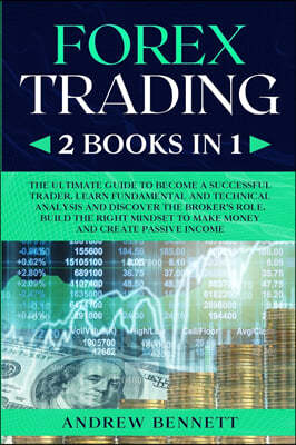 Forex Trading: 2 Books in 1: Master the Financial Market and Start Investing in Bitcoin. Learn Effective Strategies to Maximize your