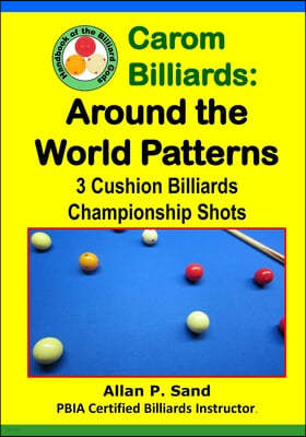 Carom Billiards: Around the World Patterns: 3-Cushion Billiards Championship Shots