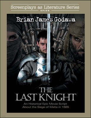 The Last Knight: An Historical Epic Movie Script about the Siege of Malta in 1565