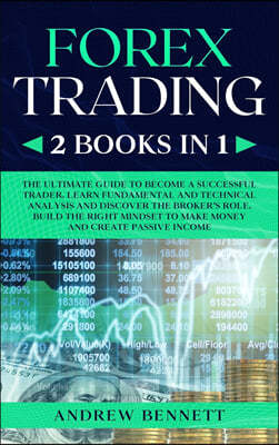 Forex Trading: 2 Books in 1: Master the Financial Market and Start Investing in Bitcoin. Learn Effective Strategies to Maximize your
