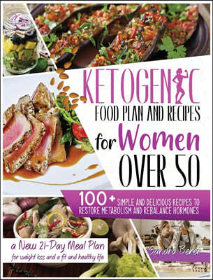 Ketogenic Food Plan and Recipes for Women Over 50: 100+ Simple and Delicious Recipes to Restore Metabolism and Rebalance Hormones. a New 21-Day Meal P