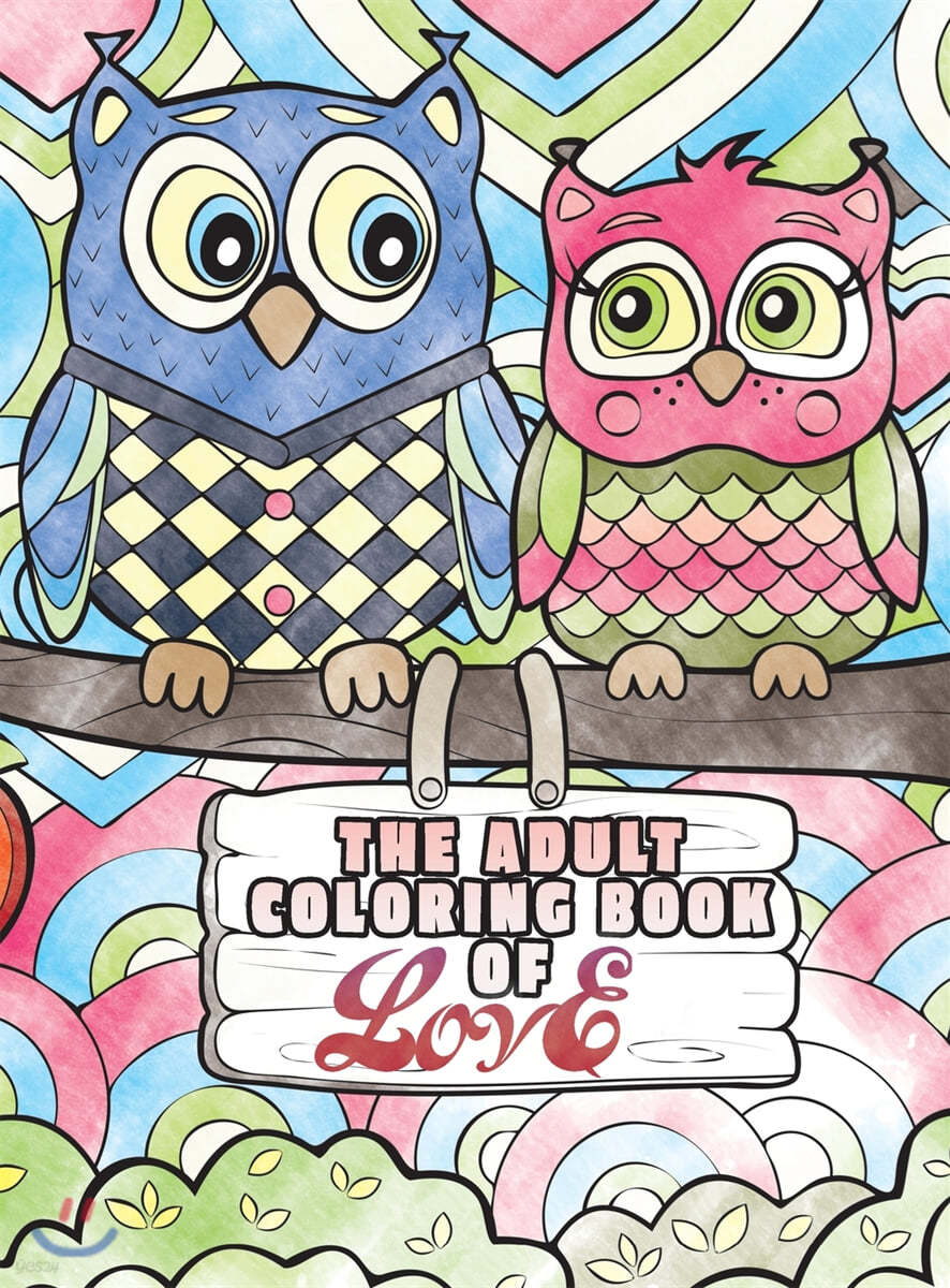 The Adult Coloring Book of Love: A Coloring Book for Adults Seeking Love, Happiness, and Positivity