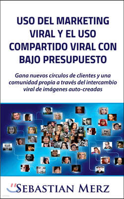 Uso del marketing viral y el uso compartido viral con bajo presupuesto: Gana nuevos circulos de clientes y una comunidad propia a traves del intercamb