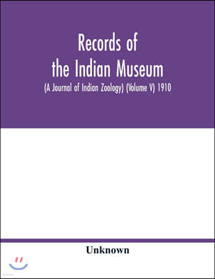 Records of the Indian Museum (A Journal of Indian Zoology) (Volume V) 1910