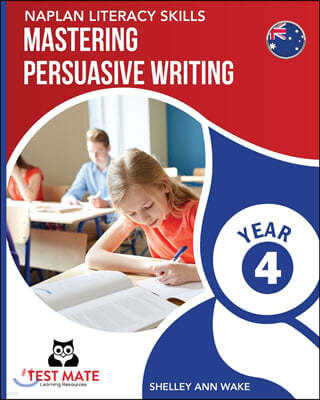 NAPLAN LITERACY SKILLS Mastering Persuasive Writing Year 4