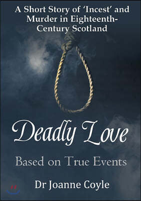 Deadly Love: A Short Story of 'Incest' and Murder in Eighteenth-Century Scotland