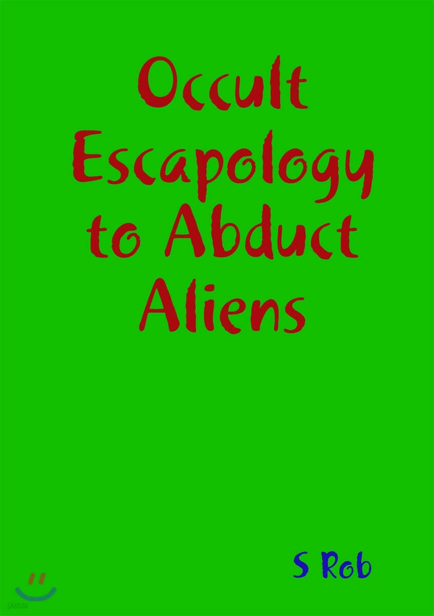 Occult Escapology to Abduct Aliens