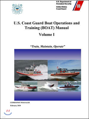 U.S. Coast Guard Boat Operations and Training (BOAT) Manual - Volume I (COMDTINST M16114.32E) - February 2020 Edition