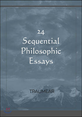 24 Sequential Philosophic Essays