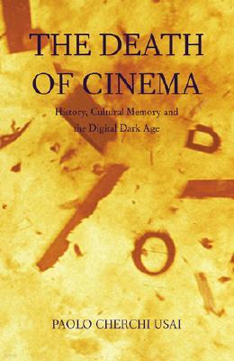 The Death of Cinema: History, Cultural Memory and the Digital Dark Age