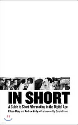 In Short: A Guide to Short Film-Making in the Digital Age