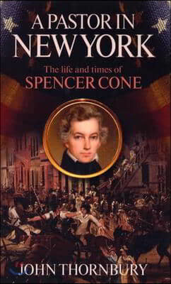 A Pastor in New York: The Life and Times of Spencer Houghton Cone