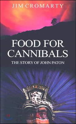 Food for Cannibals: The Story of John Paton