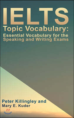 IELTS Topic Vocabulary: Essential Vocabulary for the Speaking and Writing Exams