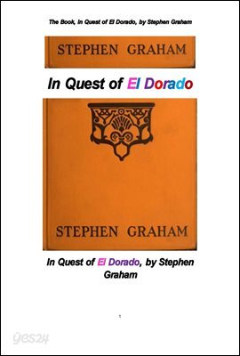 엘 도라도,황금향 黃金鄕 탐사 . The Book, In Quest of El Dorado, by Stephen Graham