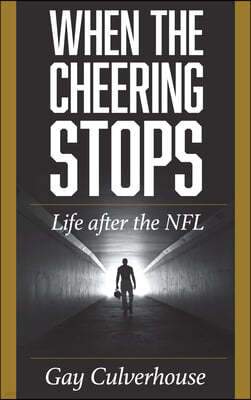 When the Cheering Stops: Life After the NFL