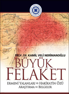 Buyuk Felaket: Ermeni Yalanlari Ve Hakikatin Ozu