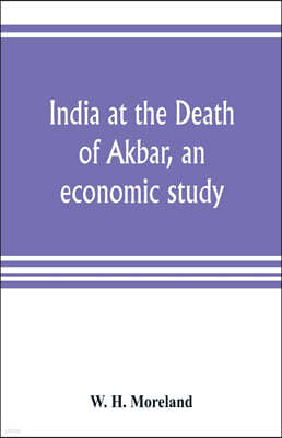 India at the Death of Akbar, an economic study