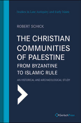 The Christian Communities of Palestine from Byzantine to Islamic Rule: An Historical and Archaeological Study