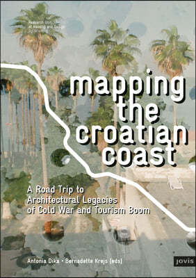 Mapping the Croatian Coast: A Road Trip to Architectural Legacies of Cold War and Tourism Boom